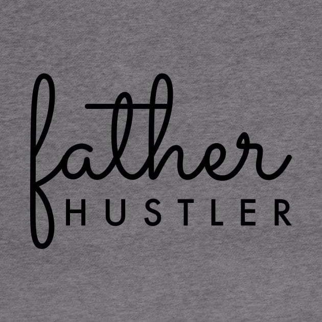 Father Hustler Black Typography by DailyQuote